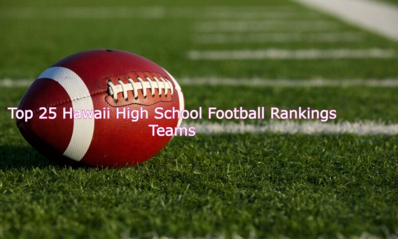 Top 25 Hawaii High School Football Rankings Teams